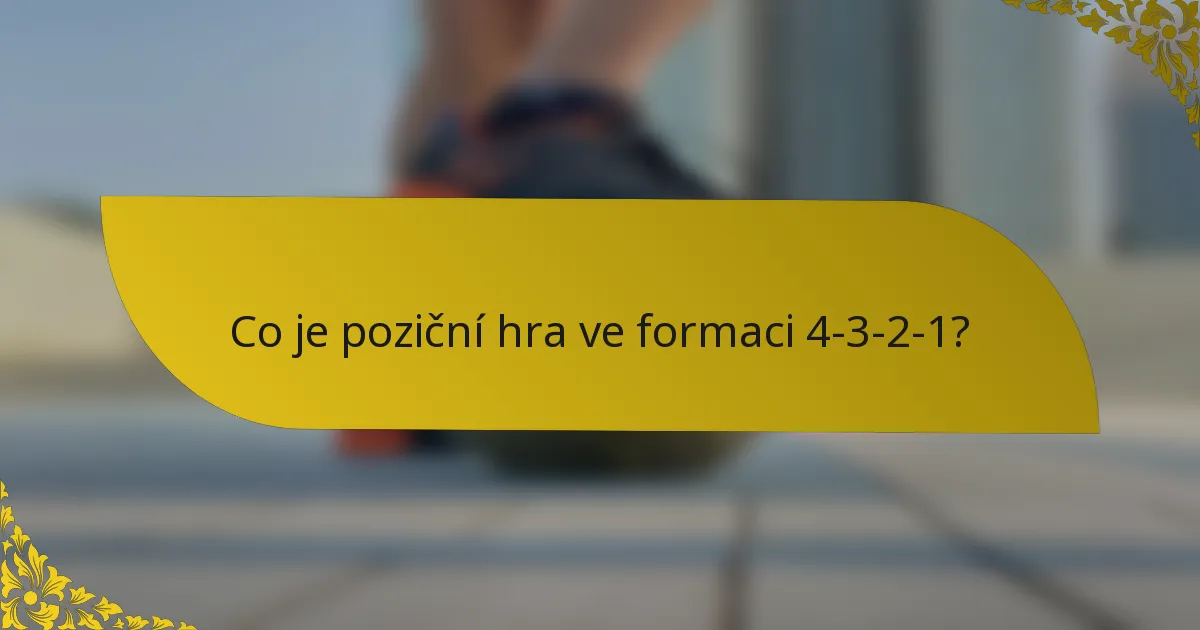 Co je poziční hra ve formaci 4-3-2-1?