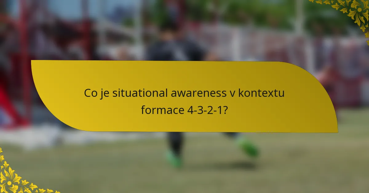 Co je situational awareness v kontextu formace 4-3-2-1?