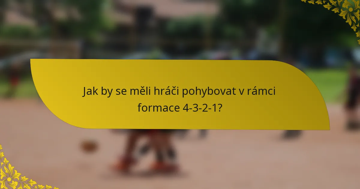 Jak by se měli hráči pohybovat v rámci formace 4-3-2-1?