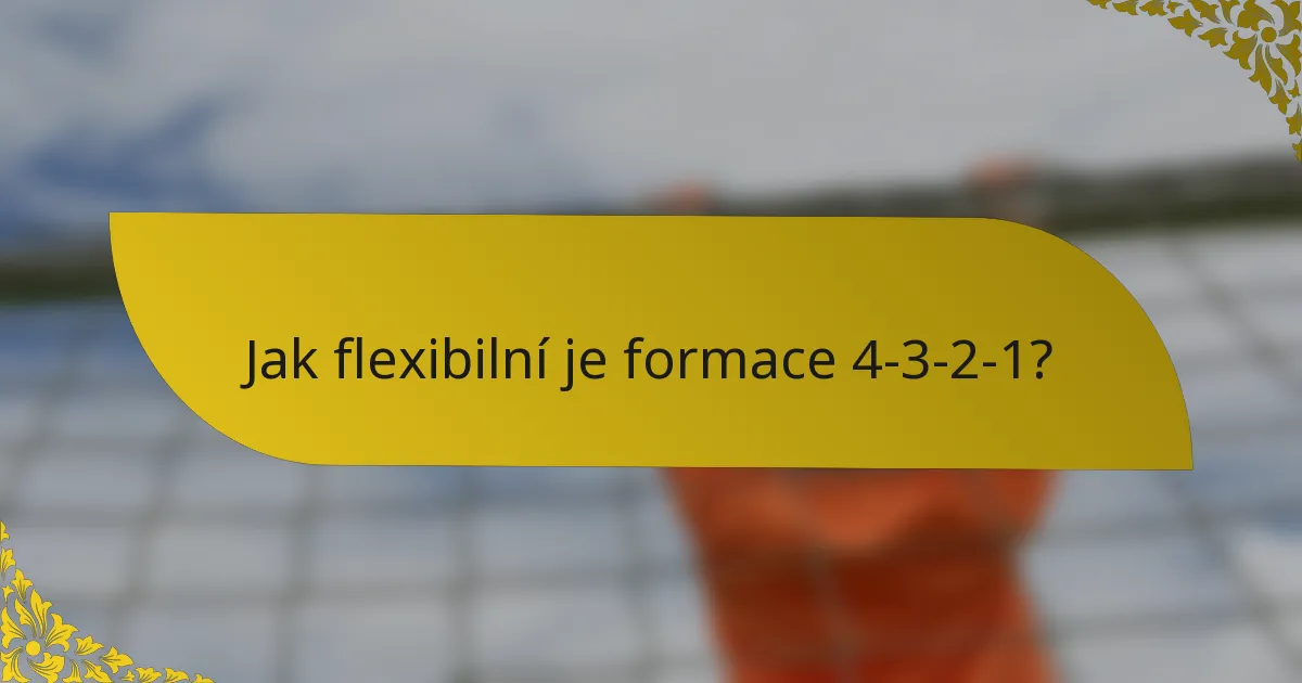 Jak flexibilní je formace 4-3-2-1?