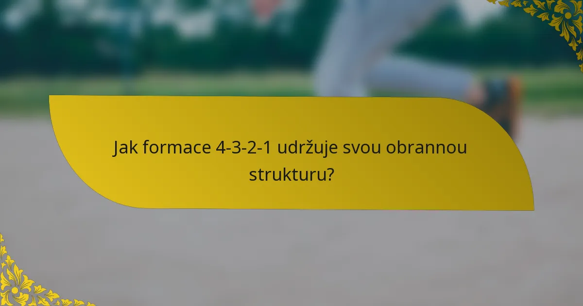 Jak formace 4-3-2-1 udržuje svou obrannou strukturu?