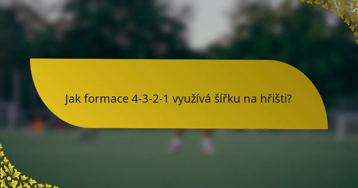 Jak formace 4-3-2-1 využívá šířku na hřišti?