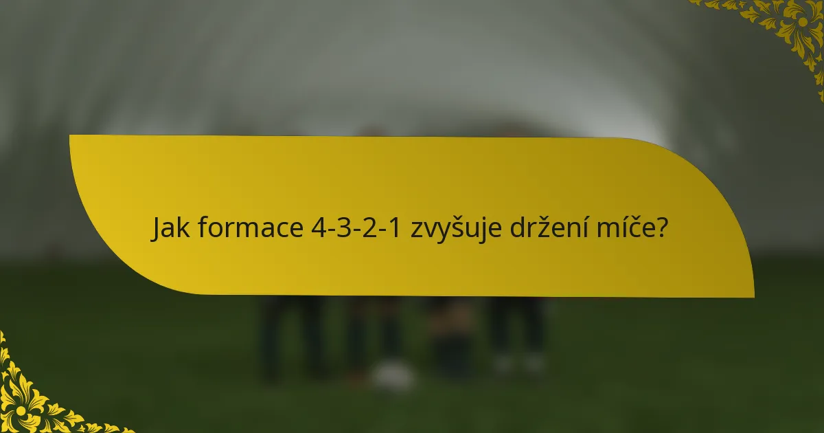 Jak formace 4-3-2-1 zvyšuje držení míče?