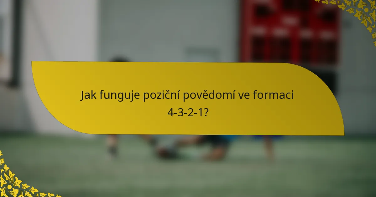 Jak funguje poziční povědomí ve formaci 4-3-2-1?
