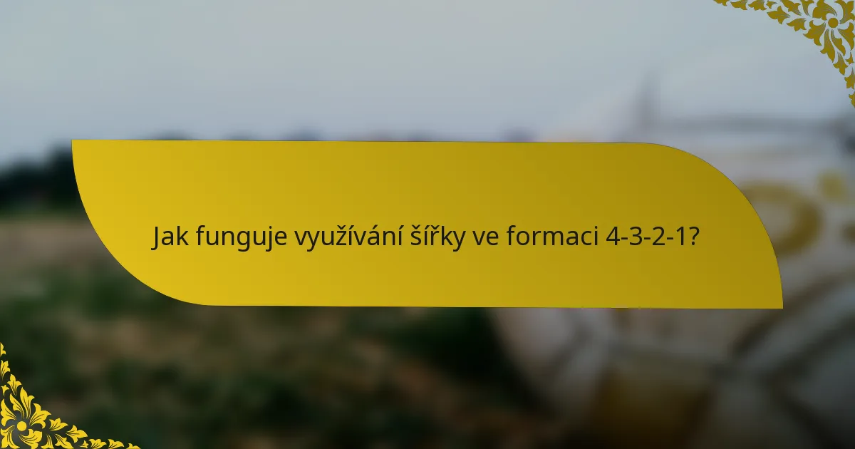 Jak funguje využívání šířky ve formaci 4-3-2-1?
