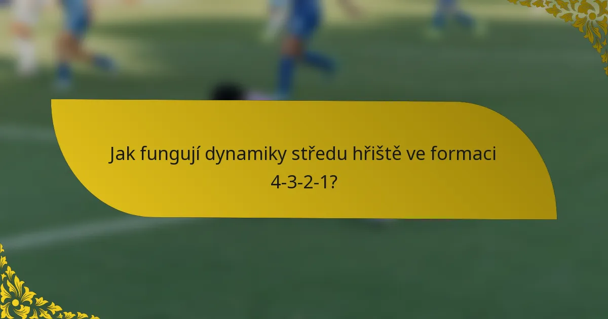Jak fungují dynamiky středu hřiště ve formaci 4-3-2-1?
