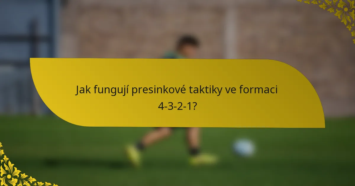 Jak fungují presinkové taktiky ve formaci 4-3-2-1?
