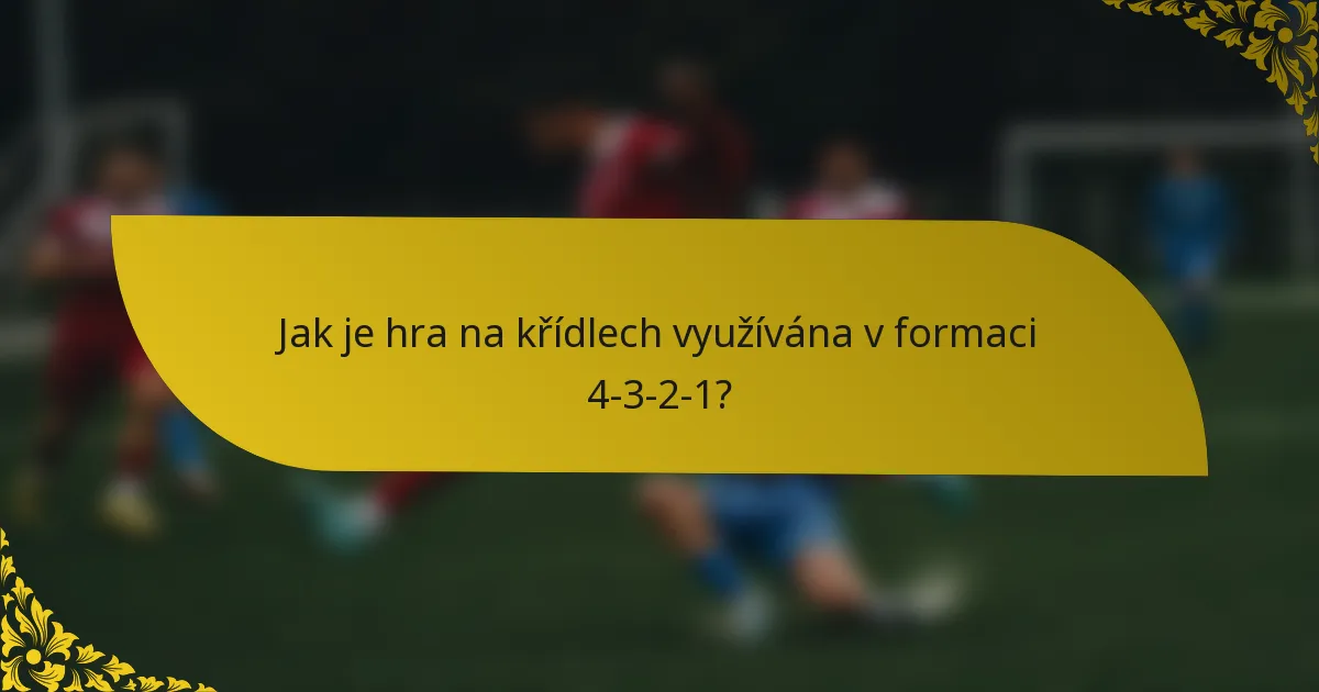 Jak je hra na křídlech využívána v formaci 4-3-2-1?