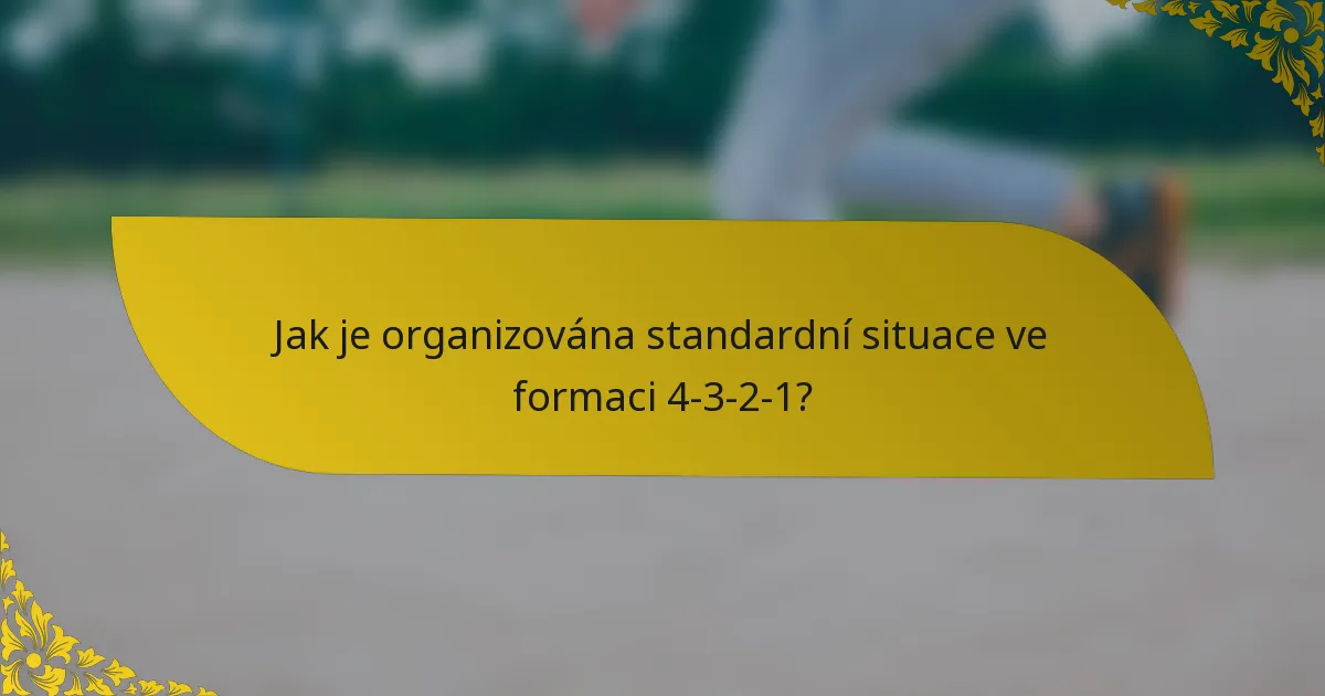 Jak je organizována standardní situace ve formaci 4-3-2-1?