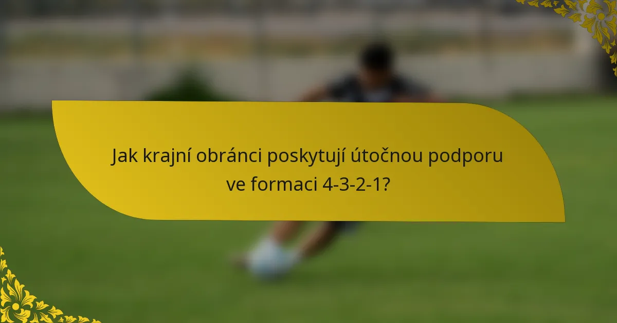 Jak krajní obránci poskytují útočnou podporu ve formaci 4-3-2-1?