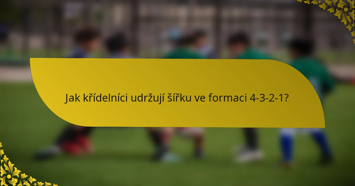 Jak křídelníci udržují šířku ve formaci 4-3-2-1?