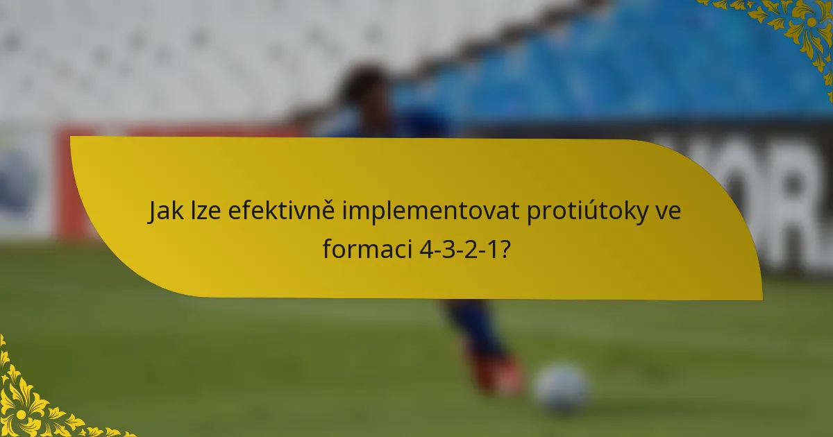 Jak lze efektivně implementovat protiútoky ve formaci 4-3-2-1?