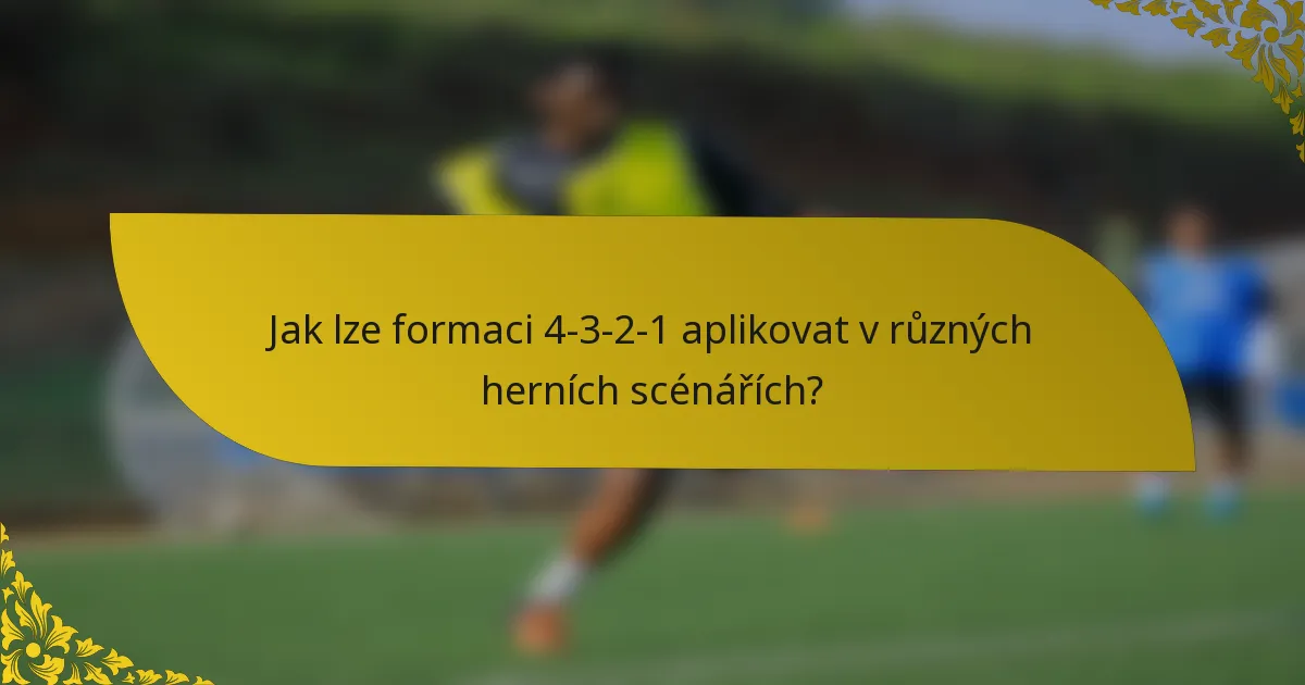 Jak lze formaci 4-3-2-1 aplikovat v různých herních scénářích?