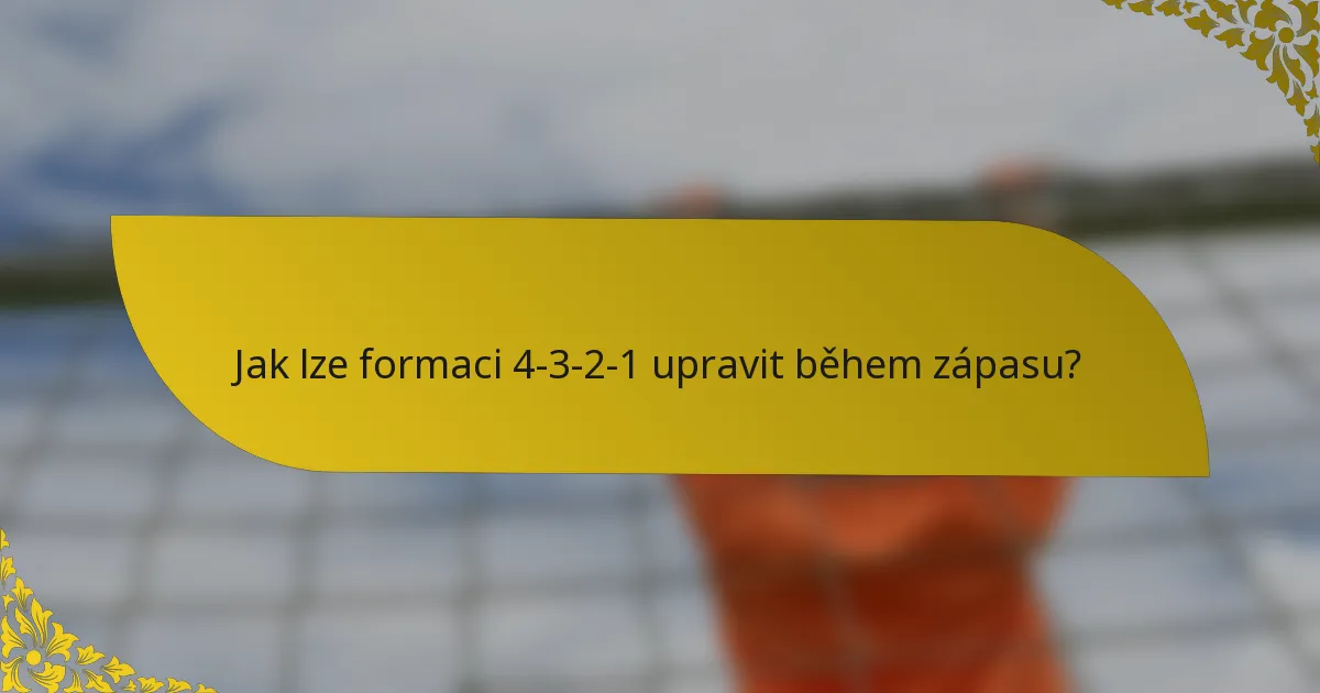 Jak lze formaci 4-3-2-1 upravit během zápasu?