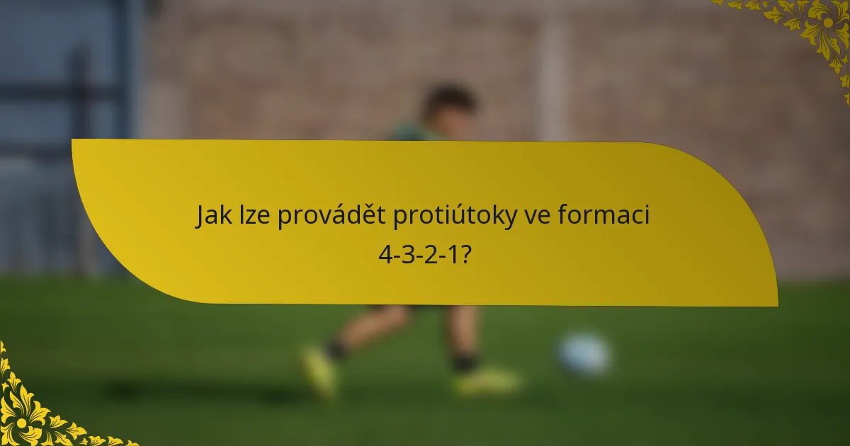 Jak lze provádět protiútoky ve formaci 4-3-2-1?