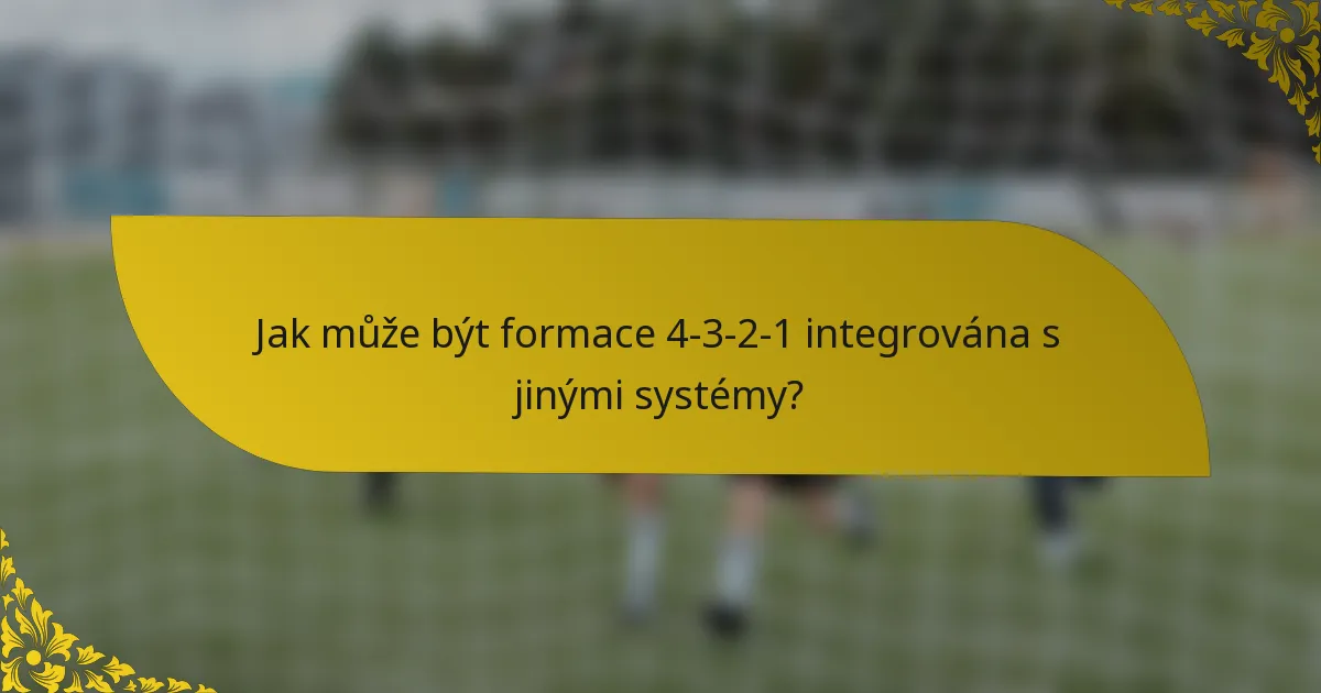 Jak může být formace 4-3-2-1 integrována s jinými systémy?