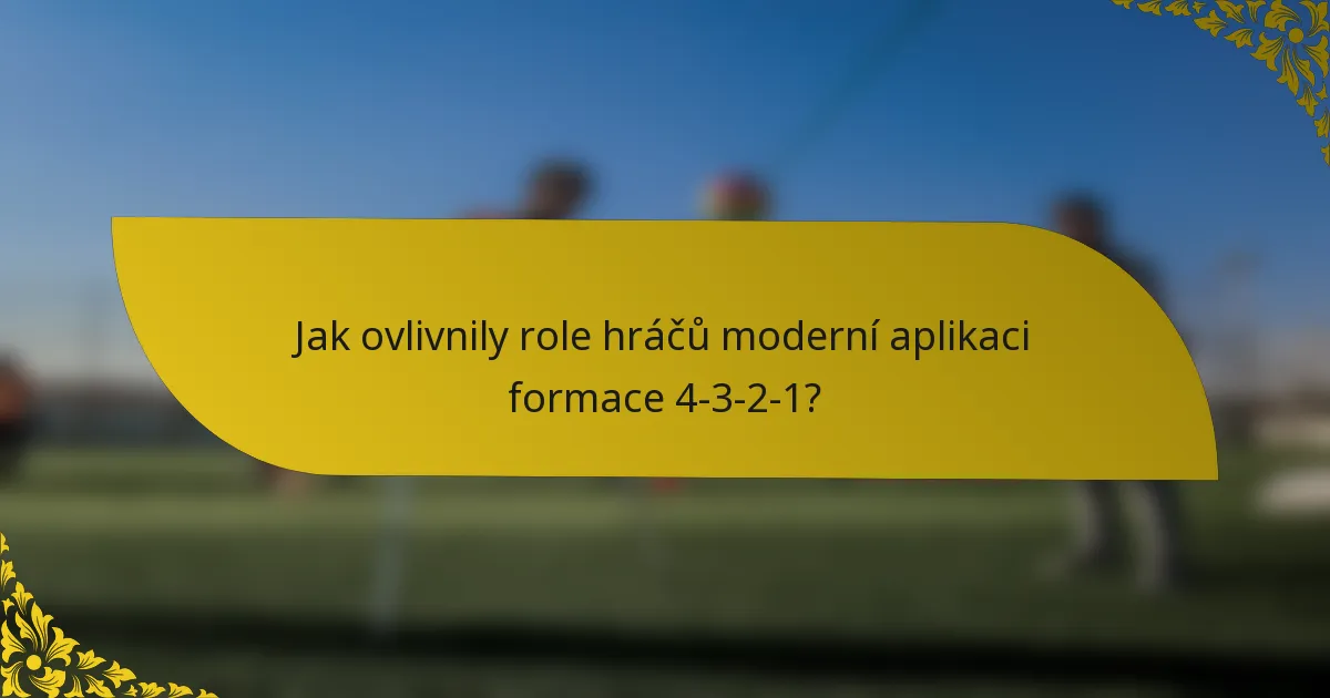 Jak ovlivnily role hráčů moderní aplikaci formace 4-3-2-1?
