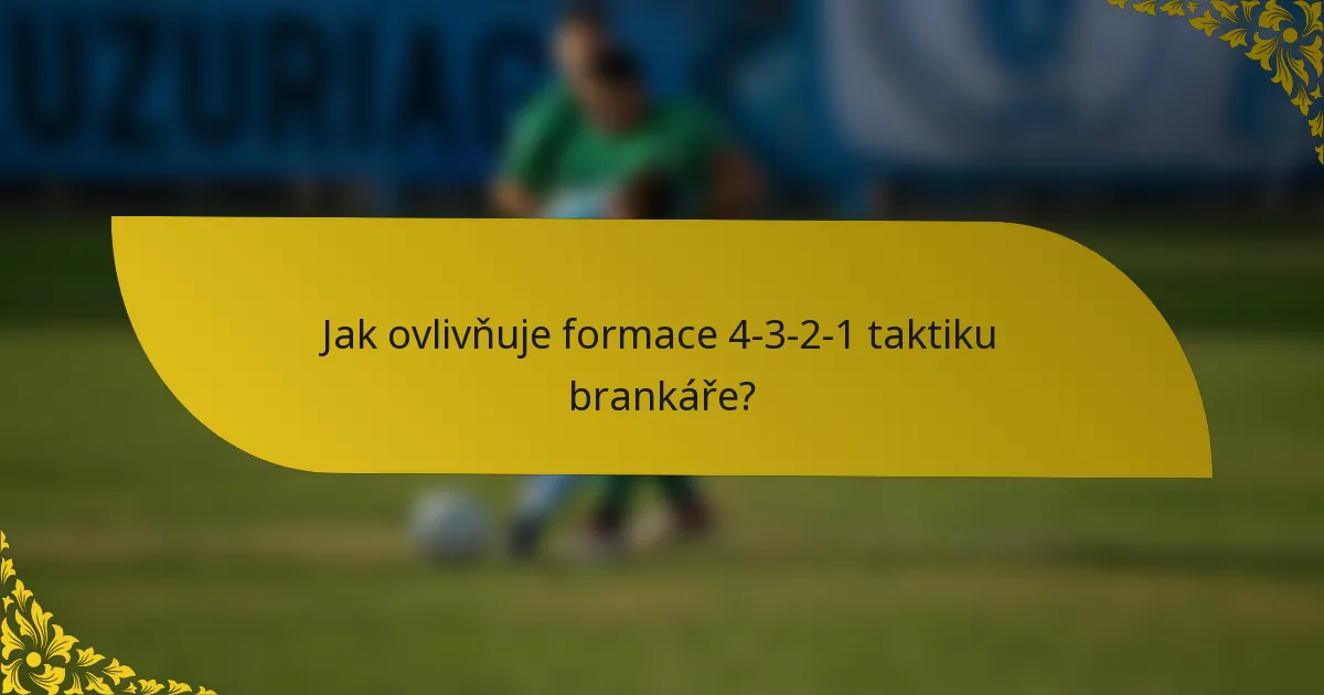 Jak ovlivňuje formace 4-3-2-1 taktiku brankáře?