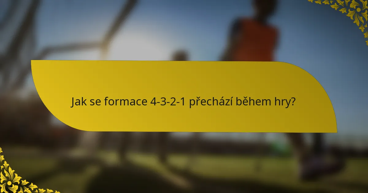 Jak se formace 4-3-2-1 přechází během hry?