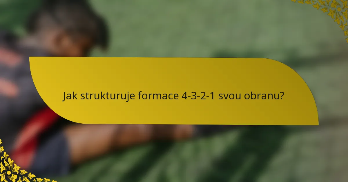 Jak strukturuje formace 4-3-2-1 svou obranu?