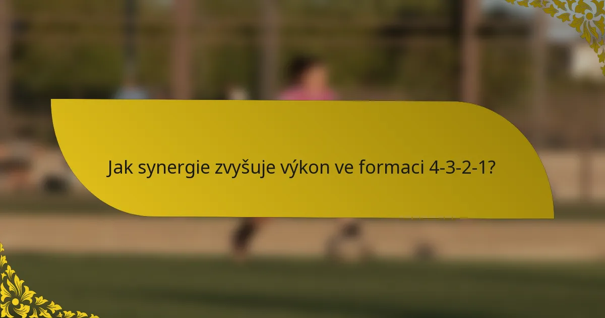 Jak synergie zvyšuje výkon ve formaci 4-3-2-1?