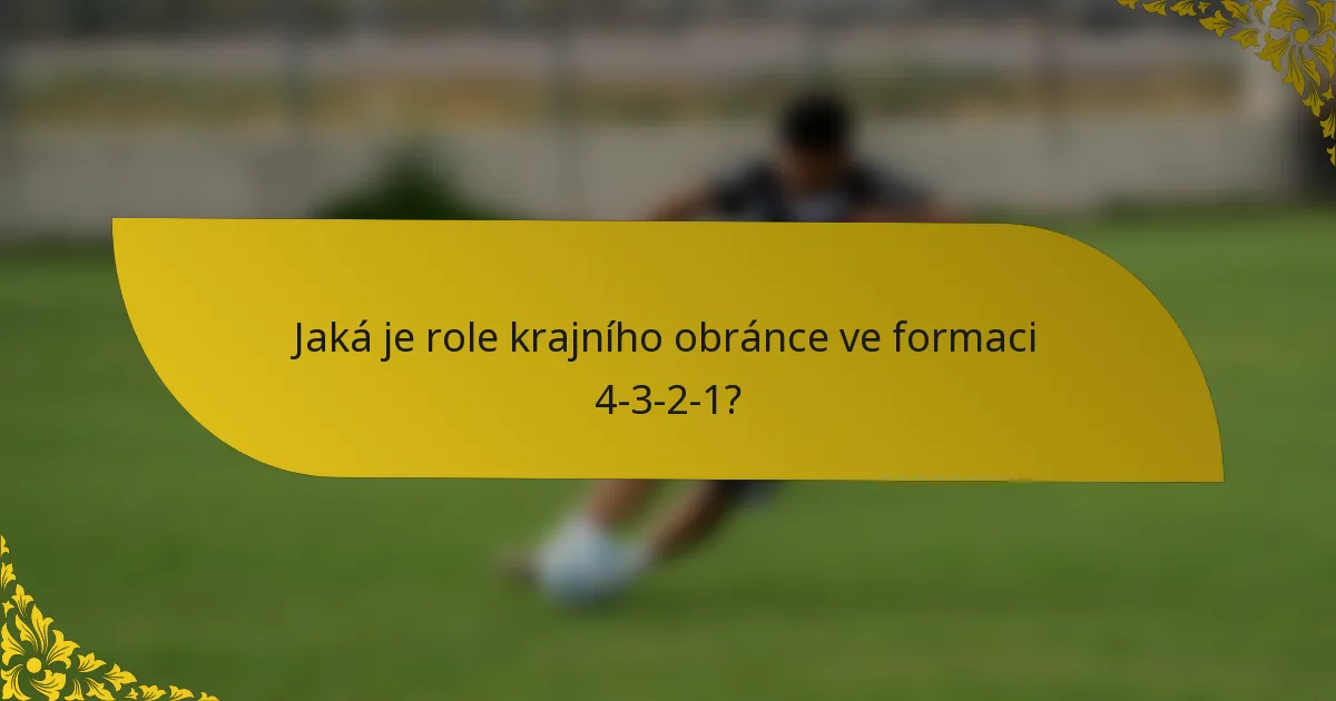Jaká je role krajního obránce ve formaci 4-3-2-1?