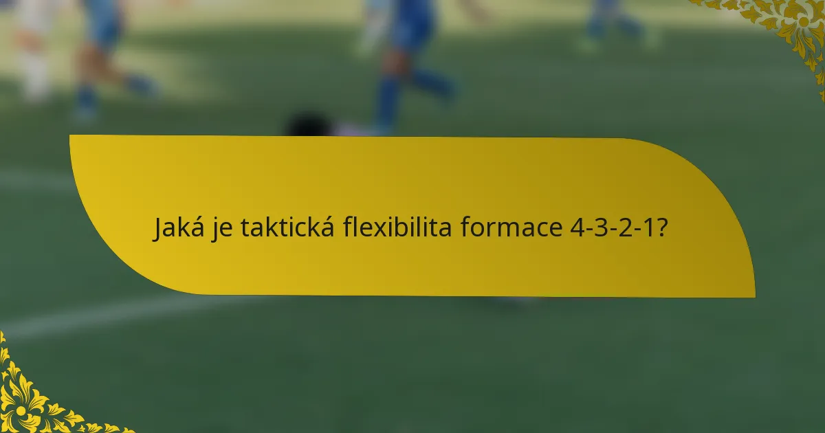 Jaká je taktická flexibilita formace 4-3-2-1?