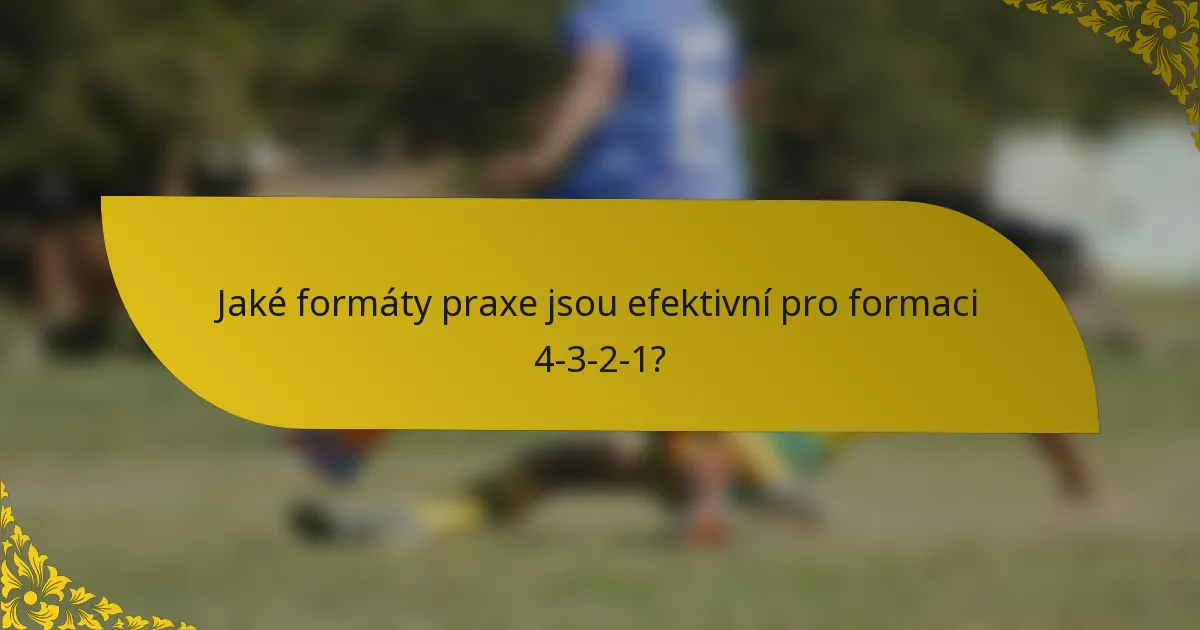 Jaké formáty praxe jsou efektivní pro formaci 4-3-2-1?
