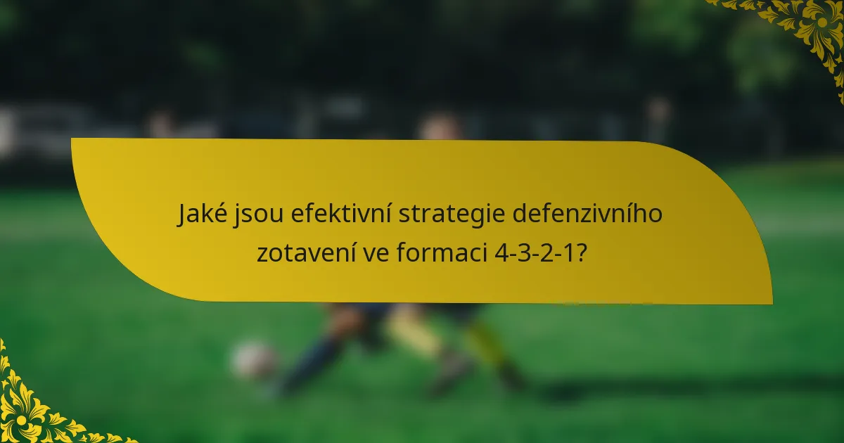 Jaké jsou efektivní strategie defenzivního zotavení ve formaci 4-3-2-1?