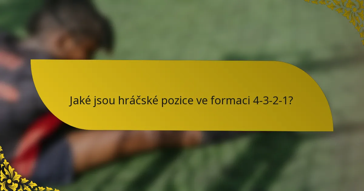 Jaké jsou hráčské pozice ve formaci 4-3-2-1?