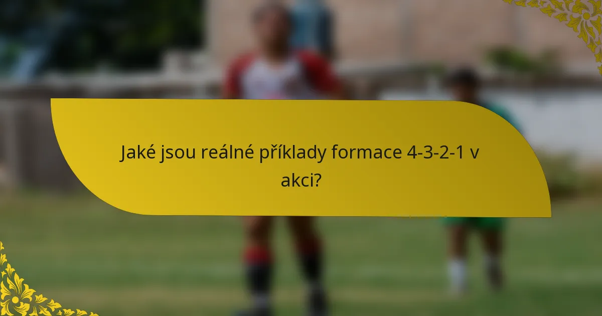 Jaké jsou reálné příklady formace 4-3-2-1 v akci?