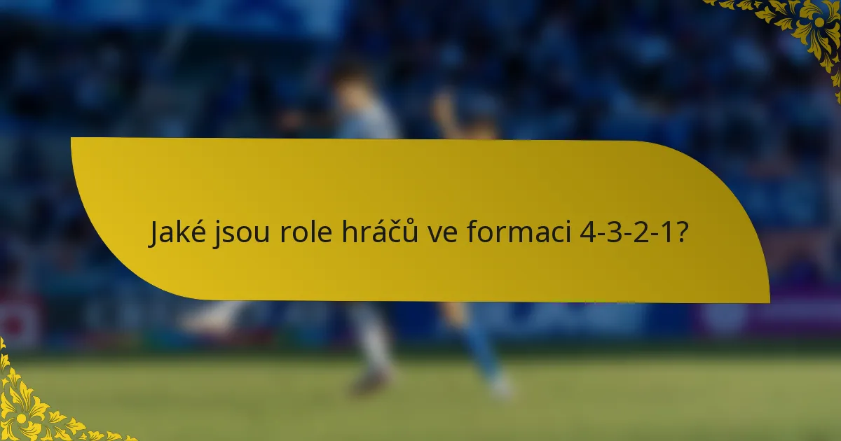 Jaké jsou role hráčů ve formaci 4-3-2-1?