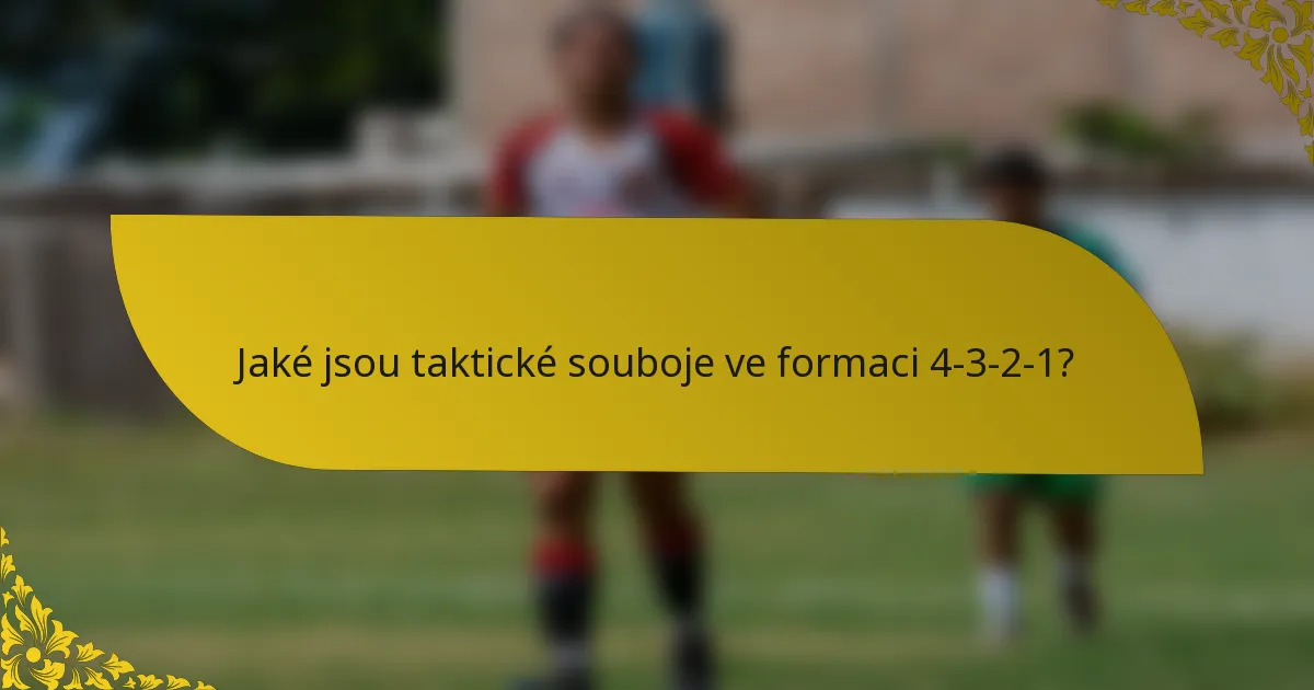 Jaké jsou taktické souboje ve formaci 4-3-2-1?