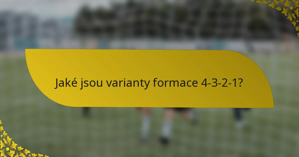 Jaké jsou varianty formace 4-3-2-1?