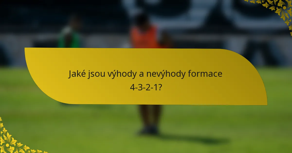 Jaké jsou výhody a nevýhody formace 4-3-2-1?