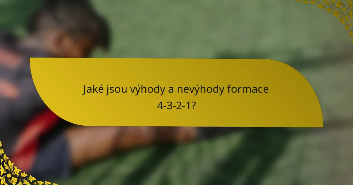 Jaké jsou výhody a nevýhody formace 4-3-2-1?