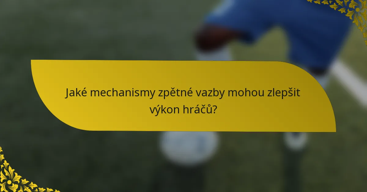Jaké mechanismy zpětné vazby mohou zlepšit výkon hráčů?