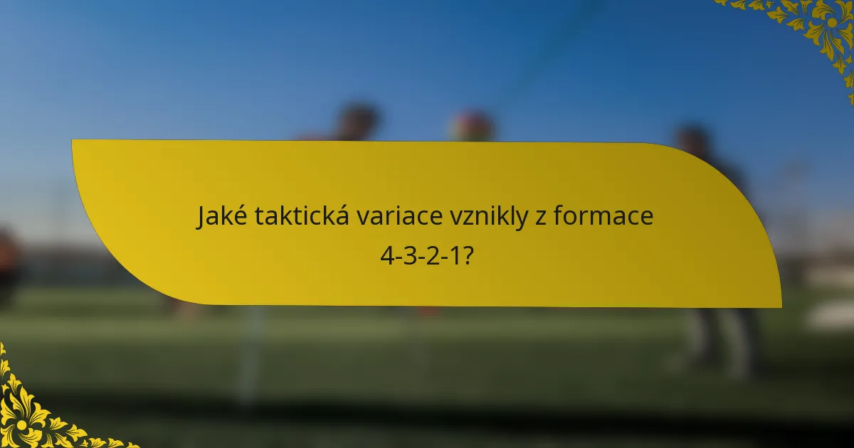 Jaké taktická variace vznikly z formace 4-3-2-1?
