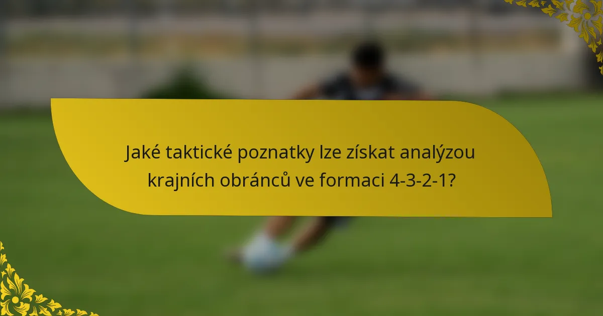 Jaké taktické poznatky lze získat analýzou krajních obránců ve formaci 4-3-2-1?