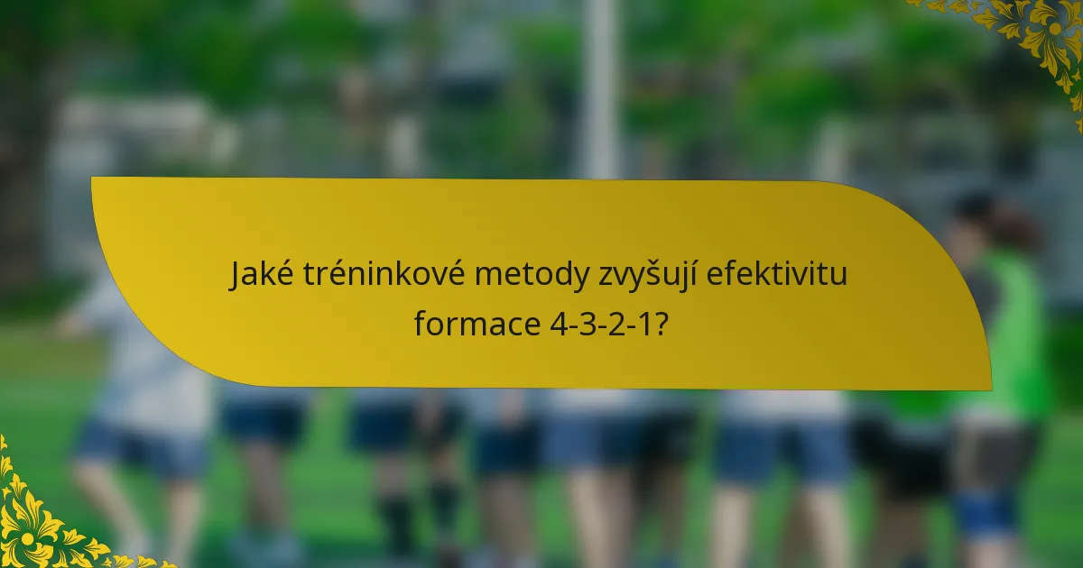 Jaké tréninkové metody zvyšují efektivitu formace 4-3-2-1?