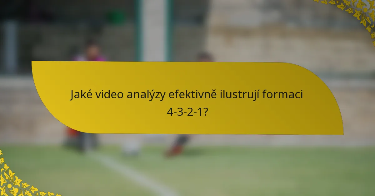 Jaké video analýzy efektivně ilustrují formaci 4-3-2-1?