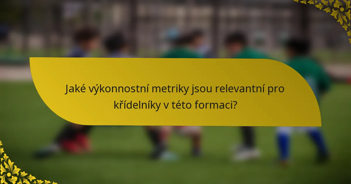 Jaké výkonnostní metriky jsou relevantní pro křídelníky v této formaci?