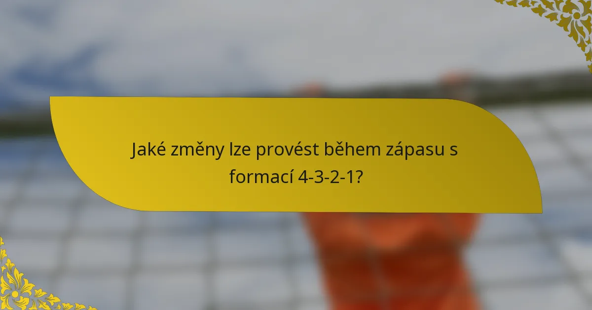 Jaké změny lze provést během zápasu s formací 4-3-2-1?